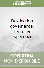 Destination governance. Teoria ed esperienze