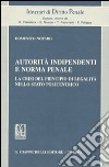 Autorità indipendenti e norma penale. La crisi del principio di legalità nello stato policentrico libro di Notaro Domenico