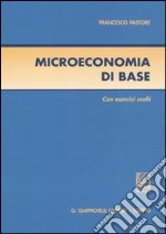 Microeconomia di base. Con esercizi svolti libro