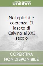 Molteplicità e coerenza. Il lascito di Calvino al XXI secolo libro