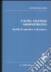 L'altra giustizia amministrativa. Modelli ed esperienze d'oltremanica libro di Ligugnana Giovanna