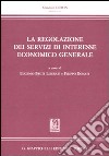 Le regolazione dei servizi di interesse economico generale libro di Bruti Liberati E. (cur.) Donati F. (cur.)