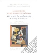 L'autenticità degli strumenti ad arco-The search for authenticity in string instruments. Ediz. bilingue libro