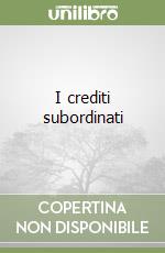 I crediti subordinati libro