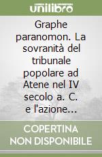Graphe paranomon. La sovranità del tribunale popolare ad Atene nel IV secolo a. C. e l'azione pubblica contro proposte incostituzionali libro