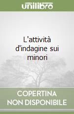 L'attività d'indagine sui minori