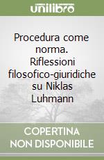 Procedura come norma. Riflessioni filosofico-giuridiche su Niklas Luhmann libro