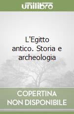 L'Egitto antico. Storia e archeologia libro