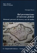 Dal prototurismo al turismo globale. Momenti, percorsi di ricerca, casi di studio libro