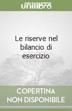 Le riserve nel bilancio di esercizio libro