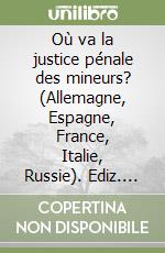 Où va la justice pénale des mineurs? (Allemagne, Espagne, France, Italie, Russie). Ediz. italiana