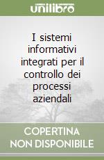 I sistemi informativi integrati per il controllo dei processi aziendali