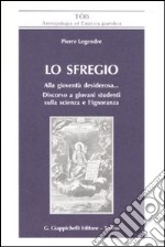 Lo sfregio. Alla gioventù desiderosa... Discorso a giovani studenti sulla scienza e l'ignoranza libro