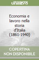 Economia e lavoro nella storia d'Italia (1861-1940) libro