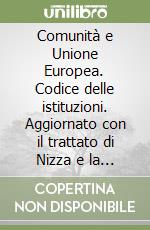 Comunità e Unione Europea. Codice delle istituzioni. Aggiornato con il trattato di Nizza e la «convenzione» libro
