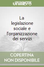 La legislazione sociale e l'organizzazione dei servizi