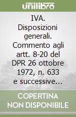 IVA. Disposizioni generali. Commento agli artt. 8-20 del DPR 26 ottobre 1972, n. 633 e successive modificazioni. Annotato con la prassi ministeriale... libro