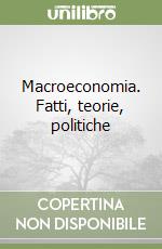 Macroeconomia. Fatti, teorie, politiche