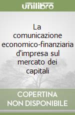 La comunicazione economico-finanziaria d'impresa sul mercato dei capitali