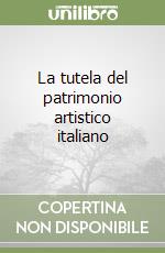 La tutela del patrimonio artistico italiano