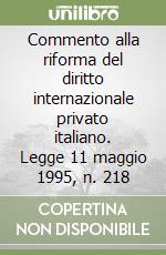 Commento alla riforma del diritto internazionale privato italiano. Legge 11 maggio 1995, n. 218 libro