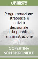 Programmazione strategica e attività decisionale della pubblica amministrazione