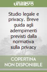 Studio legale e privacy. Breve guida agli adempimenti previsti dalla normativa sulla privacy