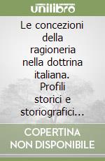 Le concezioni della ragioneria nella dottrina italiana. Profili storici e storiografici nella sistematica delle discipline aziendali libro