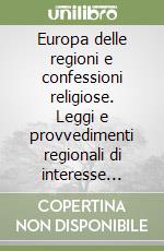 Europa delle regioni e confessioni religiose. Leggi e provvedimenti regionali di interesse ecclesiastico in Italia e Spagna. Atti del 1° Colloquio (Bologna, 2001) libro