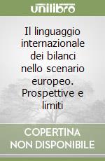 Il linguaggio internazionale dei bilanci nello scenario europeo. Prospettive e limiti libro