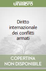 Diritto internazionale dei conflitti armati libro