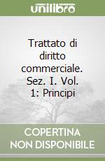 Trattato di diritto commerciale. Sez. I. Vol. 1: Principi libro