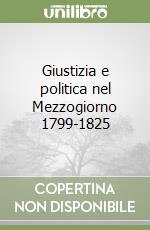 Giustizia e politica nel Mezzogiorno 1799-1825 libro