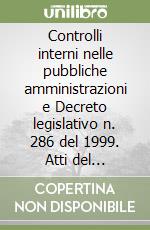 Controlli interni nelle pubbliche amministrazioni e Decreto legislativo n. 286 del 1999. Atti del Convegno (Cagliari, 6-7 ottobre 2000) libro