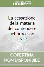 La cessazione della materia del contendere nel processo civile libro