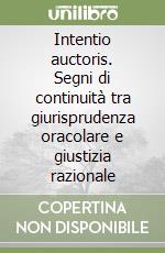 Intentio auctoris. Segni di continuità tra giurisprudenza oracolare e giustizia razionale libro