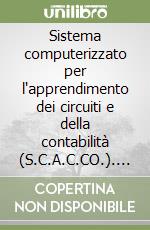 Sistema computerizzato per l'apprendimento dei circuiti e della contabilità (S.C.A.C.CO.). Con CD-ROM libro