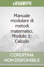 Manuale modulare di metodi matematici. Modulo 1: Calcolo libro