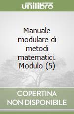 Manuale modulare di metodi matematici. Modulo (5) libro