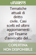 Tematiche attuali di diritto civile. Casi scelti ed ultimi aggiornamenti per l'esame d'avvocato del dicembre 2001 libro