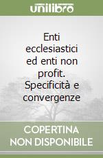 Enti ecclesiastici ed enti non profit. Specificità e convergenze