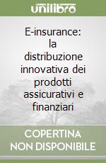 E-insurance: la distribuzione innovativa dei prodotti assicurativi e finanziari libro