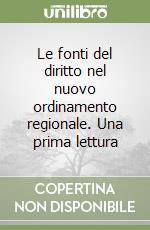 Le fonti del diritto nel nuovo ordinamento regionale. Una prima lettura libro