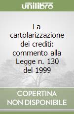 La cartolarizzazione dei crediti: commento alla Legge n. 130 del 1999 libro