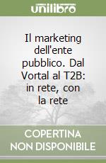 Il marketing dell'ente pubblico. Dal Vortal al T2B: in rete, con la rete libro