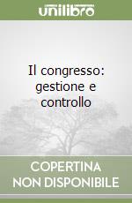 Il congresso: gestione e controllo