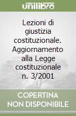 Lezioni di giustizia costituzionale. Aggiornamento alla Legge costituzionale n. 3/2001 libro