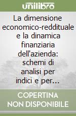 La dimensione economico-reddituale e la dinamica finanziaria dell'azienda: schemi di analisi per indici e per flussi