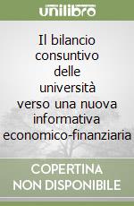 Il bilancio consuntivo delle università verso una nuova informativa economico-finanziaria libro