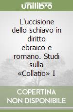 L'uccisione dello schiavo in diritto ebraico e romano. Studi sulla «Collatio» I libro